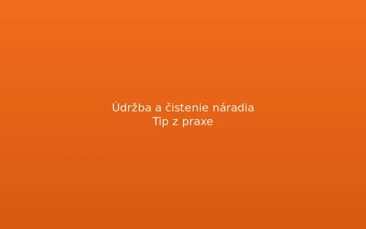 Čištění a údržba půjčeného nářadí